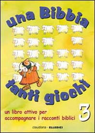 Una Bibbia tanti giochi. Un libro attivo per accompagnare i racconti biblici - Vol. 3 - Librerie.coop