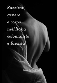 Razzismi, genere e corpo nell'Italia colonialista e fascista - Librerie.coop