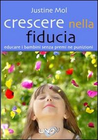 Crescere nella fiducia. Educare i bambini senza premi né punizioni - Librerie.coop Crescere nella fiducia. Educare i bambini senza premi né punizioni - Librerie.coop