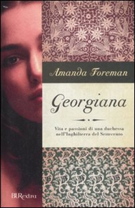 Georgiana. Vita e passioni di una duchessa nell'Inghilterra del Settecento - Librerie.coop