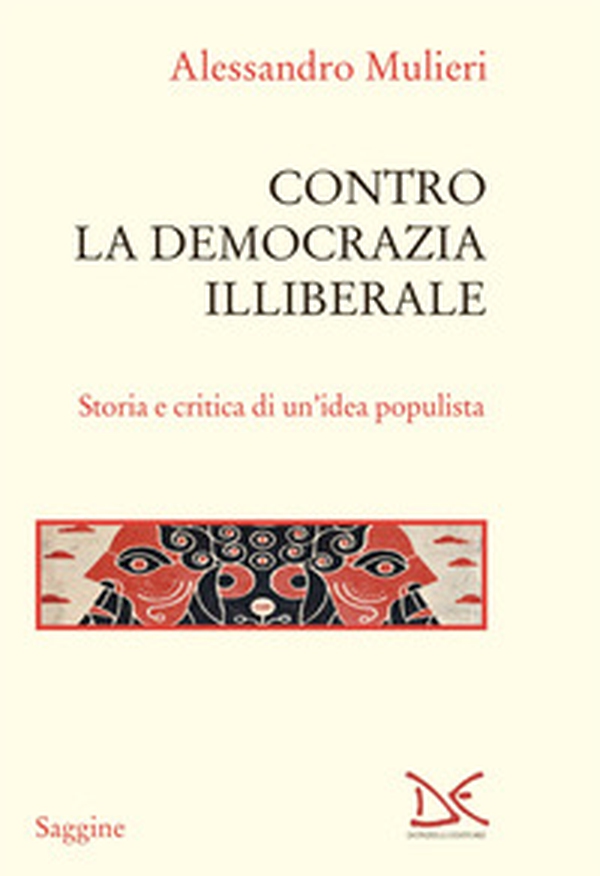 Contro la democrazia illiberale. Storia e critica di un'idea populista - Librerie.coop Contro la democrazia illiberale. Storia e critica di un'idea populista - Librerie.coop