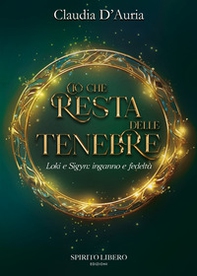 Ciò che resta delle tenebre. Loki e Sigyn: inganno e fedeltà - Librerie.coop