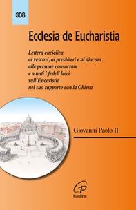 Ecclesia de Eucharistia. Lettera enciclica ai vescovi, ai presbiteri e ai diaconi, alle persone consacrate e a tutti i fedeli laici sull'Eucaristia nel suo rapporto con la Chiesa - Librerie.coop Ecclesia de Eucharistia. Lettera enciclica ai vescovi, ai presbiteri e ai diaconi, alle persone consacrate e a tutti i fedeli laici sull'Eucaristia nel suo rapporto con la Chiesa - Librerie.coop
