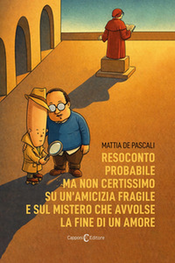 Resoconto probabile ma non certissimo su un'amicizia fragile e sul mistero che avvolse la fine di un amore - Librerie.coop