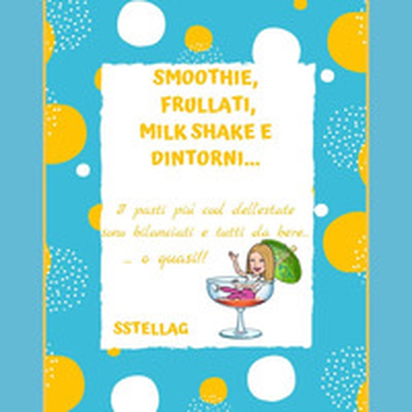 Smoothie, frullati, milk shake e dintorni... I pasti più cool dell'estate sono bilanciati e tutti da bere... o quasi! - Librerie.coop Smoothie, frullati, milk shake e dintorni... I pasti più cool dell'estate sono bilanciati e tutti da bere... o quasi! - Librerie.coop