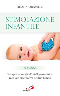Stimolazione infantile. Sviluppa al meglio l'intelligenza fisica, mentale ed emotiva del tuo bimbo (0 - 3 anni) - Librerie.coop Stimolazione infantile. Sviluppa al meglio l'intelligenza fisica, mentale ed emotiva del tuo bimbo (0 - 3 anni) - Librerie.coop