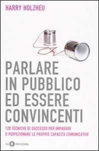 Parlare in pubblico ed essere convincenti - Librerie.coop Parlare in pubblico ed essere convincenti - Librerie.coop