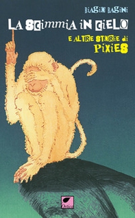 La scimmia in cielo. E altre storie di Pixies - Librerie.coop