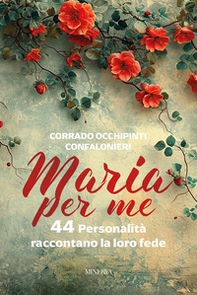 Maria per me. 44 personalità raccontano la loro fede - Librerie.coop