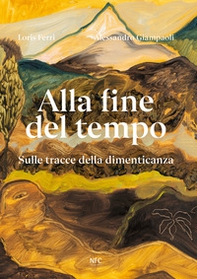 Alla fine del tempo. Sulle tracce della dimenticanza - Librerie.coop