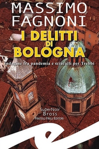 I delitti di Bologna. Indagine fra pandemia e sciacalli per Trebbi - Librerie.coop I delitti di Bologna. Indagine fra pandemia e sciacalli per Trebbi - Librerie.coop