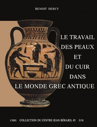 Le travail des peaux et du cuir dans le monde grec antique. Tentative d'une archéologie du disparu appliquée au cuir - Librerie.coop