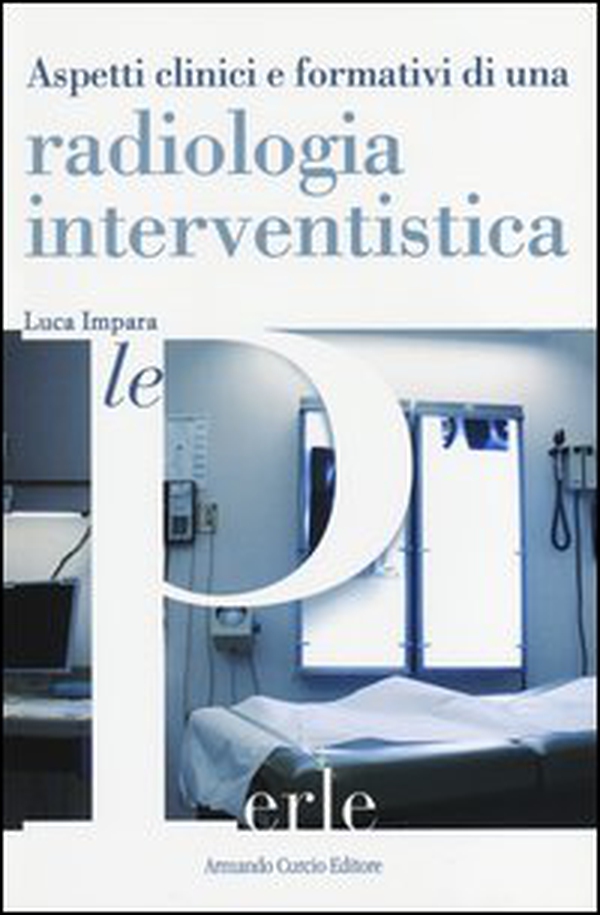 Aspetti clinici e formativi di una radiologia interventistica - Librerie.coop