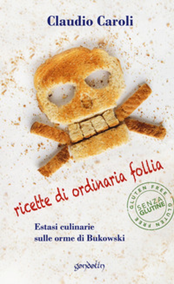 Ricette di ordinaria follia. Estasi culinarie sulle orme di Bukowski - Librerie.coop Ricette di ordinaria follia. Estasi culinarie sulle orme di Bukowski - Librerie.coop