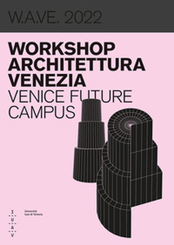 W.A.VE. 2022 Workshop architettura Venezia. Venice future campus - Librerie.coop W.A.VE. 2022 Workshop architettura Venezia. Venice future campus - Librerie.coop