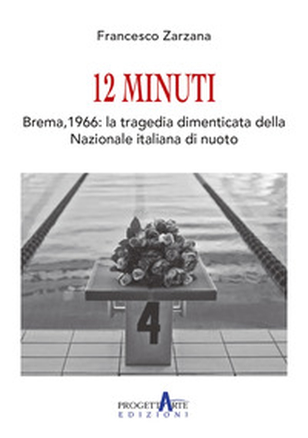 12 Minuti. Brema,1966: la tragedia dimenticata della Nazionale italiana di nuoto - Librerie.coop