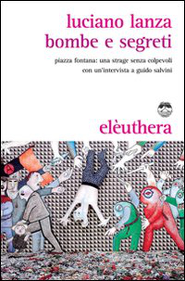 Bombe e segreti. Piazza Fontana: una strage senza colpevoli - Librerie.coop Bombe e segreti. Piazza Fontana: una strage senza colpevoli - Librerie.coop