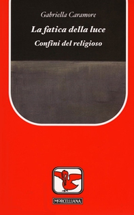 La fatica della luce. Confini del religioso - Librerie.coop