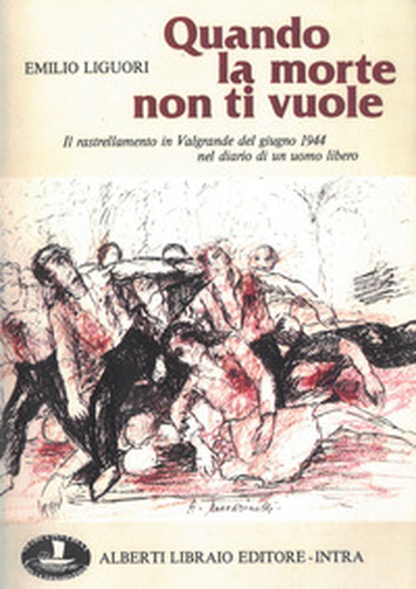 Quando la morte non ti vuole. Il rastrellamento in Valgrande nel giugno 1944... - Librerie.coop