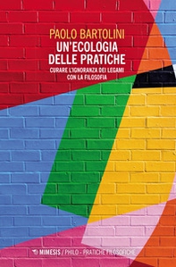 Un'ecologia delle pratiche. Curare l'ignoranza dei legami con la filosofia - Librerie.coop Un'ecologia delle pratiche. Curare l'ignoranza dei legami con la filosofia - Librerie.coop