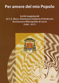 Per amore del mio Popolo. Scritti magisteriali di S. E. Mons. Domenico Umberto D'Ambrosio Arcivescovo metropolita di Lecce (2009-2017) - Librerie.coop