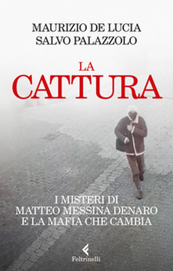 La cattura. I misteri di Matteo Messina Denaro e la mafia che cambia - Librerie.coop La cattura. I misteri di Matteo Messina Denaro e la mafia che cambia - Librerie.coop