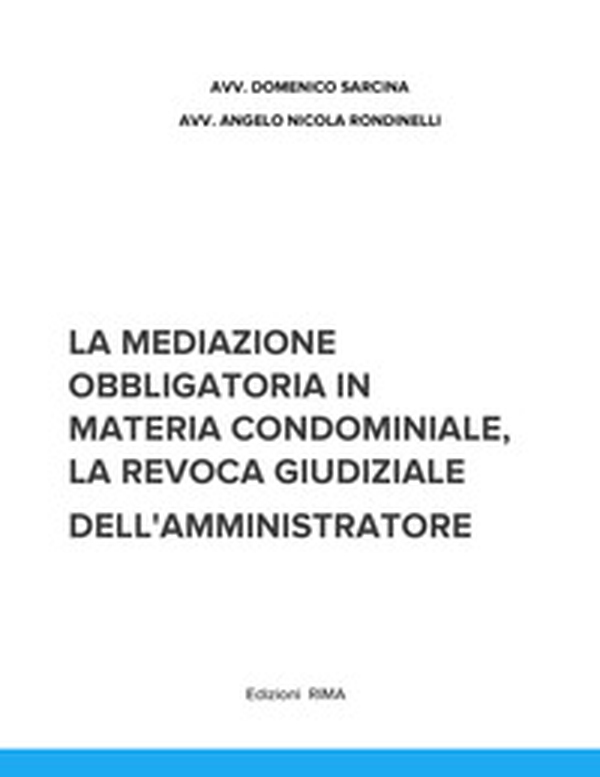 La mediazione obbligatoria in materia condominiale e la revoca giudiziale dell'amministratore - Librerie.coop La mediazione obbligatoria in materia condominiale e la revoca giudiziale dell'amministratore - Librerie.coop