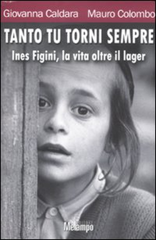 Tanto tu torni sempre. Ines Figini, la vita oltre il lager - Librerie.coop Tanto tu torni sempre. Ines Figini, la vita oltre il lager - Librerie.coop