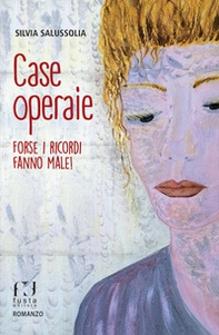 Case operaie. Forse i ricordi fanno male! - Librerie.coop