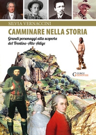 Camminare nella storia. Grandi personaggi alla scoperta del Trentino-Alto Adige - Librerie.coop