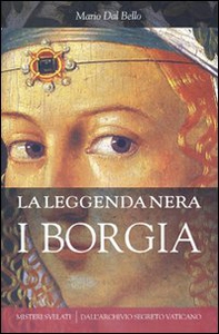 La leggenda nera. I Borgia - Librerie.coop
