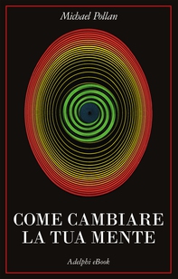 Come cambiare la tua mente - Librerie.coop Come cambiare la tua mente - Librerie.coop