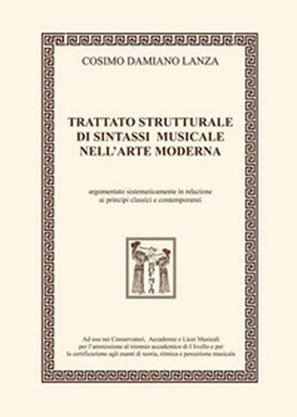 Trattato strutturale di sintassi musicale nell'arte moderna. Argomentato sistematicamente in relazione ai principi classici e contemporanei - Librerie.coop Trattato strutturale di sintassi musicale nell'arte moderna. Argomentato sistematicamente in relazione ai principi classici e contemporanei - Librerie.coop