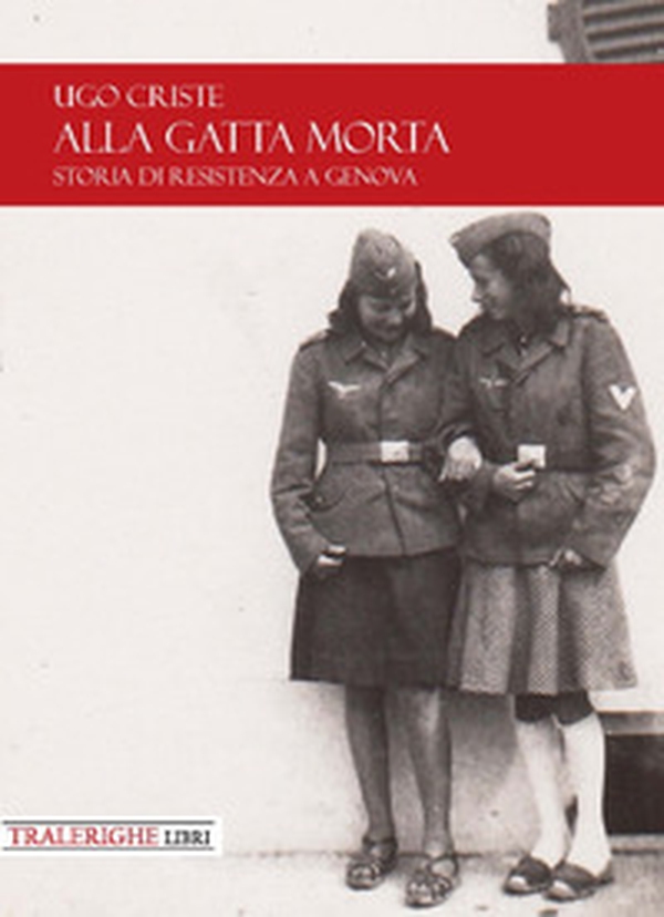 Alla gatta morta. Storia di Resistenza a Genova - Librerie.coop Alla gatta morta. Storia di Resistenza a Genova - Librerie.coop