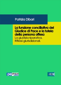 La funzione conciliativa del giudice di pace e la tutela della persona offesa - Librerie.coop La funzione conciliativa del giudice di pace e la tutela della persona offesa - Librerie.coop