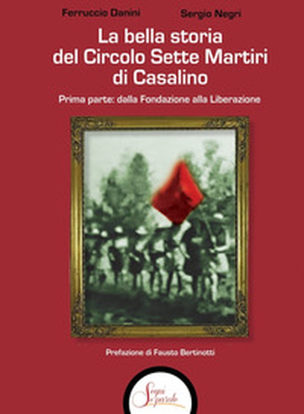 La bella storia del Circolo Sette Martiri di Casalino - Vol. 1 - Librerie.coop La bella storia del Circolo Sette Martiri di Casalino - Vol. 1 - Librerie.coop