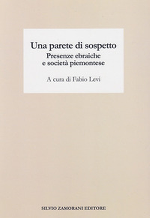 Una parete di sospetto. Presenze ebraiche e società piemontese - Librerie.coop Una parete di sospetto. Presenze ebraiche e società piemontese - Librerie.coop