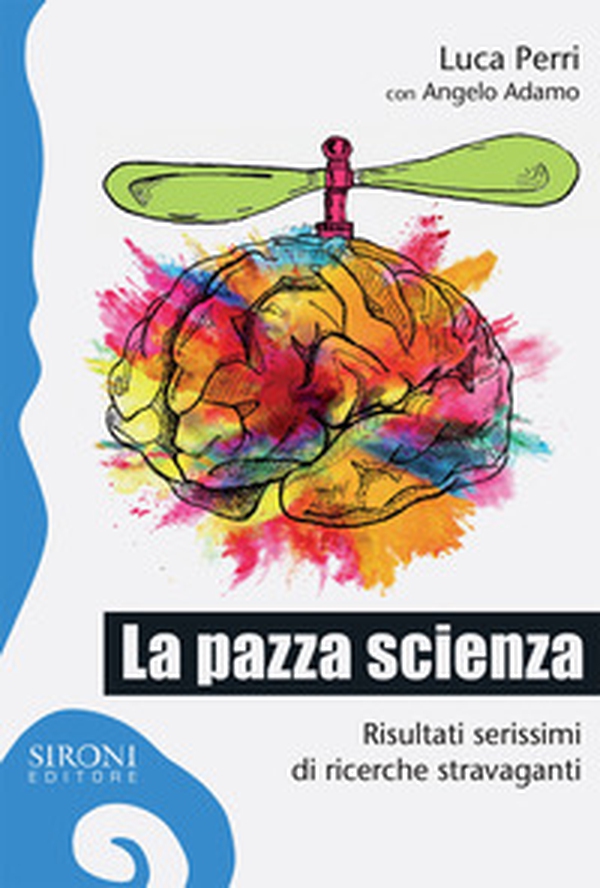 La pazza scienza. Risultati serissimi di ricerche stravaganti - Librerie.coop La pazza scienza. Risultati serissimi di ricerche stravaganti - Librerie.coop