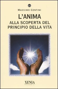 L'anima. Alla scoperta del principio della vita - Librerie.coop