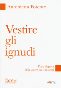 Vestire gli ignudi. Dare dignità ci fa uscire da noi stessi - Librerie.coop Vestire gli ignudi. Dare dignità ci fa uscire da noi stessi - Librerie.coop