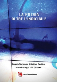 La poesia oltre l'indicibile. VI edizione Premio Nazionale di Critica Poetica «Gino Pastega» - Librerie.coop