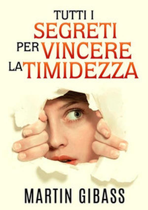 Tutti i segreti per vincere la timidezza - Librerie.coop Tutti i segreti per vincere la timidezza - Librerie.coop