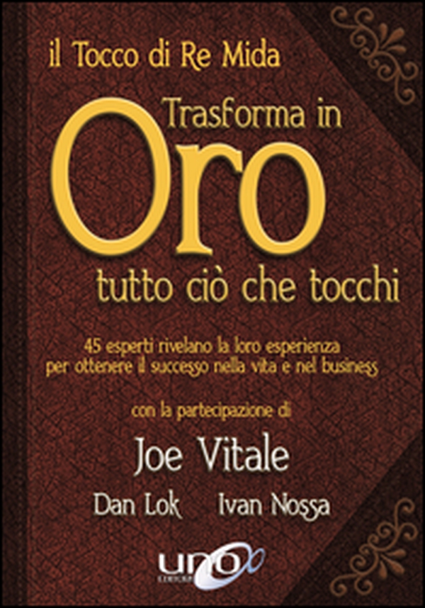 Il tocco di re Mida trasforma in oro tutto ciò che tocchi. 45 esperti rivelano la loro esperienza per ottenere il successo nella vita e nel business - Librerie.coop Il tocco di re Mida trasforma in oro tutto ciò che tocchi. 45 esperti rivelano la loro esperienza per ottenere il successo nella vita e nel business - Librerie.coop