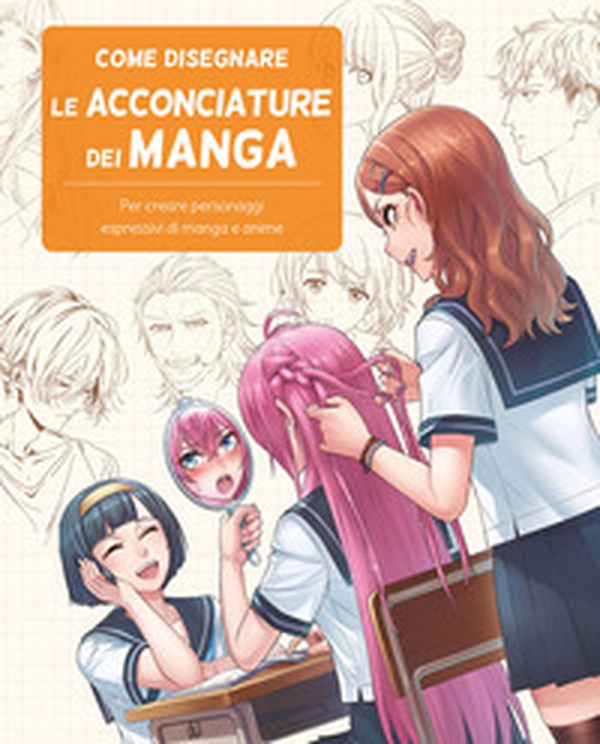 Come disegnare le acconciature dei manga - Librerie.coop Come disegnare le acconciature dei manga - Librerie.coop