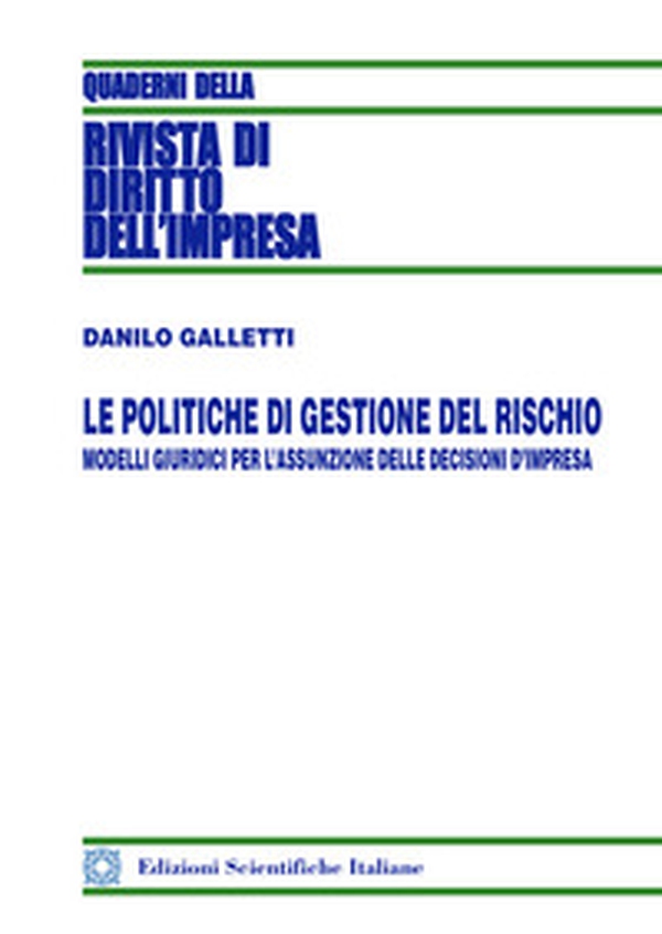 Le politiche di gestione del rischio. Modelli giuridici per l'assunzione delle decisioni d'impresa - Librerie.coop Le politiche di gestione del rischio. Modelli giuridici per l'assunzione delle decisioni d'impresa - Librerie.coop