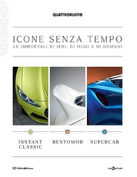 Quattroruote. Icone senza tempo. Le immortali di ieri, di oggi e di domani. Instant classic-Restomod-Supercar - Librerie.coop