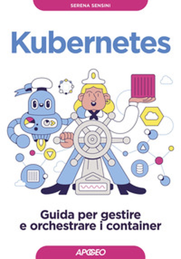 Kubernetes. Guida per gestire e orchestrare i container - Librerie.coop Kubernetes. Guida per gestire e orchestrare i container - Librerie.coop