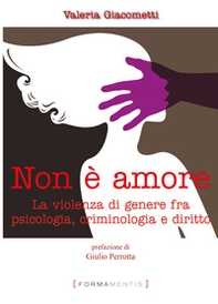Non è amore. La violenza di genere tra psicologia, criminologia e diritto - Librerie.coop