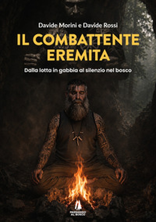 Il combattente eremita. Dalla lotta in gabbia al silenzio nel bosco - Librerie.coop