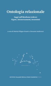 Ontologia relazionale. Saggi sull'idealismo tedesco. Figure, attraversamenti, incursioni - Librerie.coop